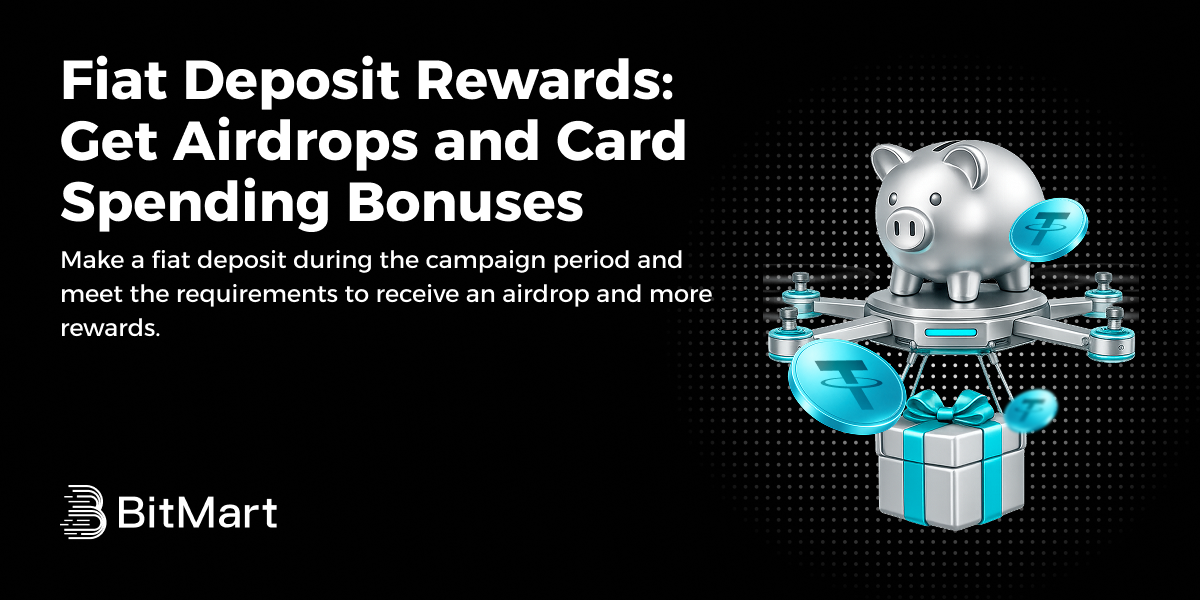 BitMart | Fiat Deposit Rewards: Get Airdrops and Card Spending Bonuses